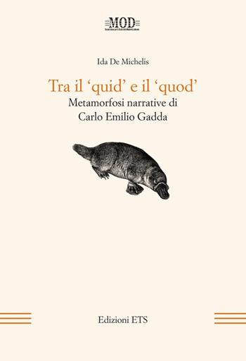 Tra il «quid» e il «quod». Metamorfosi narrative di Carlo Emilio Gadda - Ida De Michelis - Libro Edizioni ETS 2009, Mod | Libraccio.it