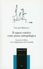Il sapere estetico come prassi antropologica. Cassirer, Gehlen e la configurazione del sensibile