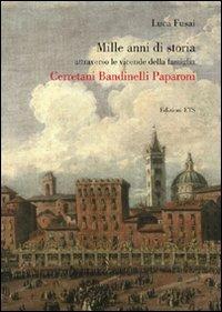 Mille anni di storia attraverso le vicende della famiglia Cerretani Bandinelli Paparoni - Luca Fusai - Libro Edizioni ETS 2010 | Libraccio.it