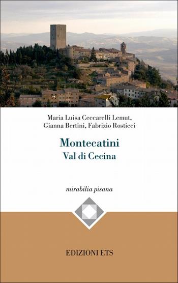 Montecatini Val di cecina - M. Luisa Ceccarelli Lemut, Gianna Bertini, Fabrizio Rosticci - Libro Edizioni ETS 2010, Mirabilia pisana | Libraccio.it