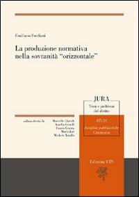 La produzione normativa nella sovranità «orizzontale» - Emiliano Frediani - Libro Edizioni ETS 2010, Jura. Temi e problemi del diritto | Libraccio.it