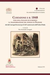 Curtatone e il 1848 toscano, italiano ed europeo. La trasformazione del popolo in nazione. Atti dei Convegni livornesi per il 150° anniversario dell'Unità d'Italia