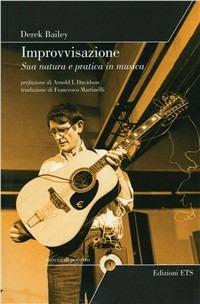 Improvvisazione. Sua natura e pratica in musica - Derek Bailey - Libro Edizioni ETS 2010, Esercizi di pensiero | Libraccio.it