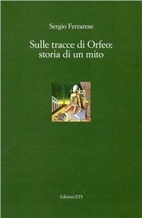 Sulle tracce di Orfeo. Storia di un mito - Sergio Ferrarese - Libro Edizioni ETS 2010 | Libraccio.it