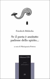 Se il poeta è anzitutto padrone dello spirito - Friedrich Hölderlin - Libro Edizioni ETS 2010, Parva Philosophica | Libraccio.it