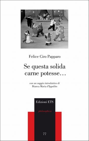 Se questa solida carne potesse... - Felice Ciro Papparo - Libro Edizioni ETS 2010, Philosophica | Libraccio.it