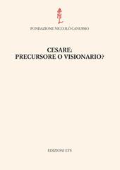 Cesare. Precursore o visionario?