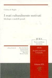 I reati culturalmente motivati. Ideologie e modelli penali - Cristina De Maglie - Libro Edizioni ETS 2010, Jura. Temi e problemi del diritto | Libraccio.it