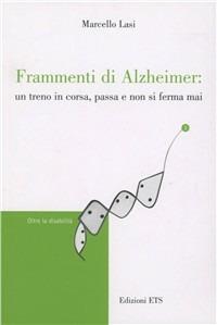 Frammenti di Alzheimer. Un treno in corsa, passa e non si ferma mai - Marcello Lasi - Libro Edizioni ETS 2010, Oltre la disabilità | Libraccio.it