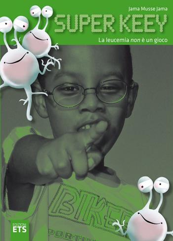 Super keey. La leucemia non è un gioco - Jama Jama Musse - Libro Edizioni ETS 2010 | Libraccio.it