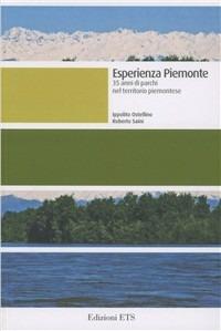 Esperienza piemontese. 35 anni di parchi nel territorio piemontese - Ippolito Ostellino, Roberto Saini - Libro Edizioni ETS 2010, Le Aree Naturali Protette | Libraccio.it