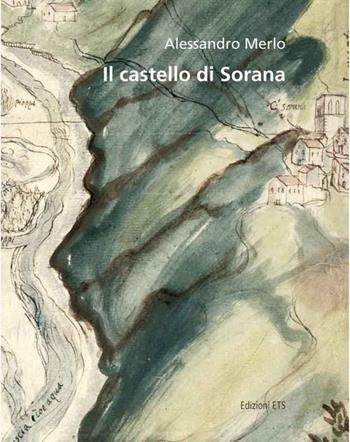 Il castello di Sorana - Alessandro Merlo - Libro Edizioni ETS 2010, Quaderni di rilievo urbano | Libraccio.it