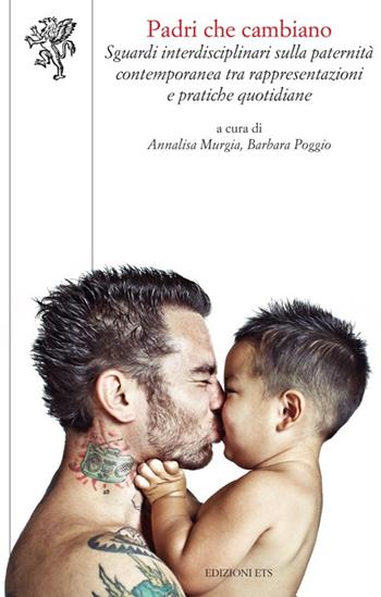 Padri che cambiano. Sguardi interdisciplinari sulla paternità contemporanea tra rappresentazioni e pratiche quotidiane  - Libro Edizioni ETS 2012, Scienze dell'educazione | Libraccio.it