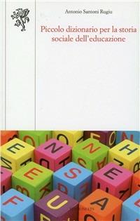 Piccolo dizionario per la storia sociale dell'educazione - Antonio Santoni Rugiu - Libro Edizioni ETS 2010, Scienze dell'educazione | Libraccio.it