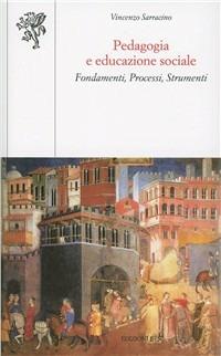 Pedagogia e educazione sociale. Fondamenti, processi, strumenti - Vincenzo Sarracino - Libro Edizioni ETS 2011, Scienze dell'educazione | Libraccio.it