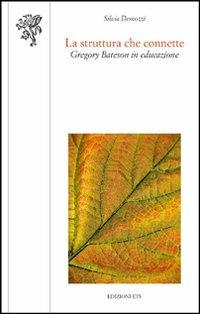 La struttura che connette. Gregory Bateson in educazione - Silvia Demozzi - Libro Edizioni ETS 2011, Scienze dell'educazione | Libraccio.it