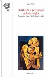 Disabilità e pedagogia della famiglia. Madri e padri di figli speciali