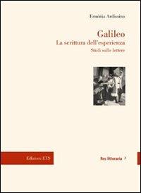 Galileo. La scrittura dell'esperienza. Studi sulle lettere - Erminia Ardissino - Libro Edizioni ETS 2010, Res litteraria | Libraccio.it