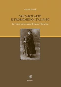 Vocabolario istroromeno-italiano. La varietà istroromena di briani - Antonio Dianich - Libro Edizioni ETS 2011 | Libraccio.it