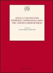 «Sedula cura docendi». Studi sull'«Anthologia latina» per/con Riccardo Scarcia