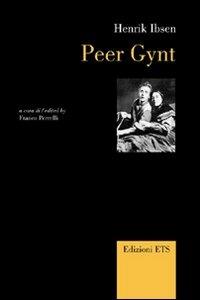 Peer Gynt. Ediz. italiana e inglese - Henrik Ibsen - Libro Edizioni ETS 2011, Canone teatrale europeo | Libraccio.it