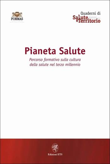 Pianeta salute. Percorso formativo sulla cultura della salute nel terzo millennio  - Libro Edizioni ETS 2010, Quaderni di salute e territorio | Libraccio.it