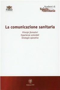 Comunicazione sanitaria. Principi formativi, esperienze aziendali, strategie operative  - Libro Edizioni ETS 2010, Quaderni di salute e territorio | Libraccio.it