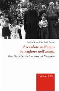 Sacerdote nell'abito bersagliere nell'anima. Don Pietro Cascioni un prete del Novecento - Daniela Bernardini, Luigi Puccini - Libro Edizioni ETS 2010, Vos estis templum Dei vivi. Storia Chiesa | Libraccio.it