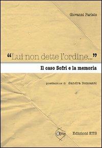 «Lui non dette l'ordine...» Il caso Sofri e la memoria - Giovanni Parlato - Libro Edizioni ETS 2011, Obliqui | Libraccio.it