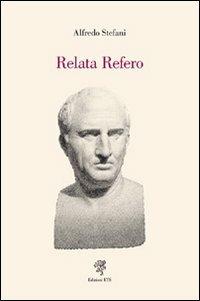 Relata refero - Alfredo Stefani - Libro Edizioni ETS 2010 | Libraccio.it