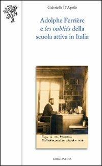 Adolphe Ferrière e les oubliés della Scuola attiva in Italia - Gabriella D'Aprile - Libro Edizioni ETS 2010, Scienze dell'educazione | Libraccio.it