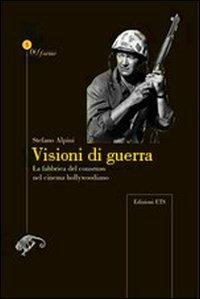 Visioni di guerra. La fabbrica del consenso nel cinema hollywoodiano - Stefano Alpini - Libro Edizioni ETS 2011, Difforme | Libraccio.it
