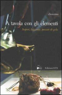 A tavola con gli elementi. Sapori, leggende, peccati di gola - Chourmo - Libro Edizioni ETS 2011, Obliqui | Libraccio.it