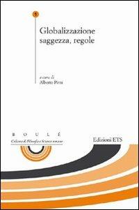 Globalizzazione saggezza, regole  - Libro Edizioni ETS 2011, Boulè. Collana filosofia e scienze umane | Libraccio.it