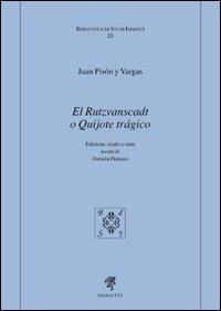 El Rutzvanscadt o quijote tragico - Juan Pisón y Vargas - Libro Edizioni ETS 2010, Biblioteca di studi ispanici | Libraccio.it