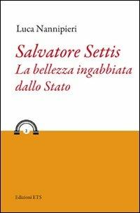 Salvatore Settis. La bellezza ingabbiata dallo Stato - Luca Nannipieri - Libro Edizioni ETS 2011, Patrimonium | Libraccio.it