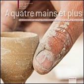 A quatre mains et plus. Design per la ceramica della regione di Tanger-Tétouan in Marocco. Ediz. italiana e francese