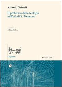Il problema della teologia nell'età di S. Tommaso - Vittorio Sainato - Libro Edizioni ETS 2011, Impronte. Figure del pensiero filosofico | Libraccio.it