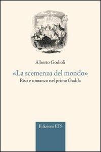 «La scemenza del mondo.» Riso e romanzo nel primo Gadda - Alberto Godioli - Libro Edizioni ETS 2011, Gaddiana | Libraccio.it