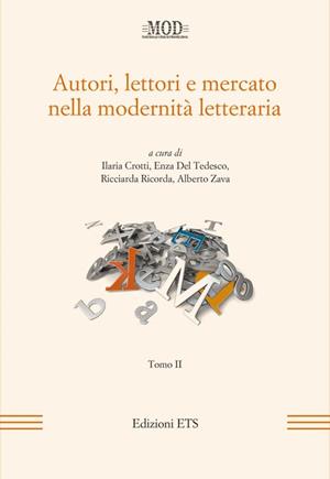 Autori, lettori e mercato nella modernità letteraria. Vol. 2  - Libro Edizioni ETS 2011, La modernità letteraria | Libraccio.it