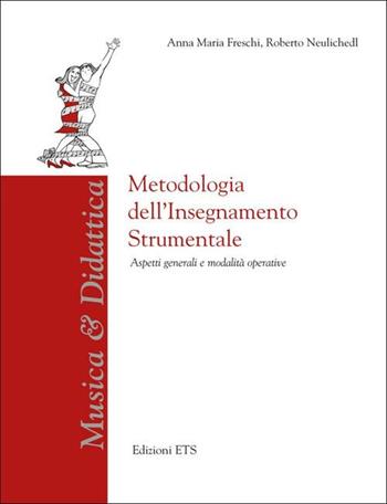 Metodologia dell'insegnamento strumentale. Aspetti generali e modalità operative - Anna M. Freschi, Roberto Neulichedl - Libro Edizioni ETS 2012, Musica & didattica | Libraccio.it