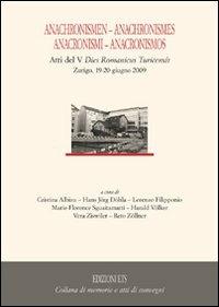 Anachronismen-anachronismes-anacronismi-anacronismos. Atti del 5° dies romanicus turicensis (Zurigo, 19-20 giugno 2009)  - Libro Edizioni ETS 2011, Memorie e atti di convegni | Libraccio.it