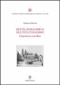 Multilateralismo e multiculturalismo. L'esperienza canadese - Fabrizio Ghilardi - Libro Edizioni ETS 2011, Centro interunivers. di studi sul Canada | Libraccio.it