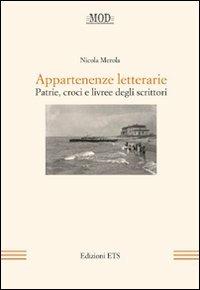Appartenenze letterarie. Patrie, croci e livree degli scrittori - Nicola Merola - Libro Edizioni ETS 2011, Mod | Libraccio.it