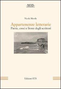 Appartenenze letterarie. Patrie, croci e livree degli scrittori - Nicola Merola - Libro Edizioni ETS 2011, Mod | Libraccio.it