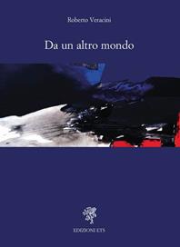 Da un altro mondo - Roberto Veracini - Libro Edizioni ETS 2011, Poesie | Libraccio.it