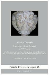 La «vita» di san Ranieri (secolo XII). Analisi storica, agiografica e filologica del testo di Benincasa - Gabriele Zaccagnini - Libro Edizioni ETS 2011, Piccola biblioteca Gisem | Libraccio.it