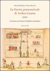 La guerra grammaticale di Andrea Guarna (1511). Un'antica novità per la didattica del latino - Antonella Puliga, Svetlana Hautala - Libro Edizioni ETS 2011 | Libraccio.it