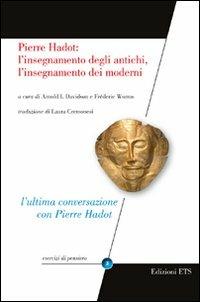 Pierre Hadot: l'insegnamento degli antichi, l'insegnamento dei moderni  - Libro Edizioni ETS 2011, Esercizi di pensiero | Libraccio.it