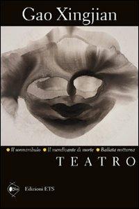 Teatro: Il sonnambulo-Il mendicante di morte-Ballata notturna - Xingjian Gao - Libro Edizioni ETS 2011, Obliqui | Libraccio.it